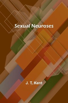 Sexual Neuroses - Kent, J. T.