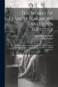 The Works of Francis Beaumont and John Fletcher - Fletcher, John; Waller, Alfred Rayney