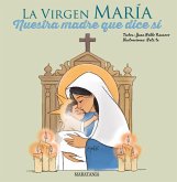 La Virgen María - Nuestra madre que dice sí La Virgen María - Nuestra madre que dice sí