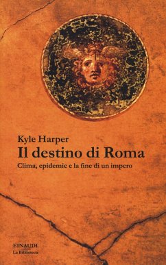 Il destino di Roma. Clima, epidemie e la fine di un impero - Harper, Kyle Il destino di Roma. Clima, epidemie e la fine di un impero - Harper, Kyle