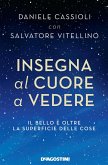 Insegna al cuore a vedere. Il bello è oltre la superficie delle cose Insegna al cuore a vedere. Il bello è oltre la superficie delle cose