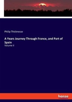 A Years Journey Through France, and Part of Spain - Thicknesse, Philip