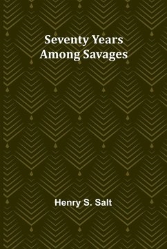 Seventy Years Among Savages - Salt, Henry S.