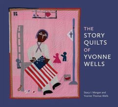 The Story Quilts of Yvonne Wells - Morgan, Stacy I; Wells, Yvonne Thomas