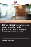 Ethno-histoire, culture et gastronomie de la paroisse &quote;Selva Alegre&quote;