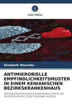 ANTIMIKROBIELLE EMPFINDLICHKEITSMUSTER IN EINEM KENIANISCHEN BEZIRKSKRANKENHAUS - Mwanika, Elizabeth