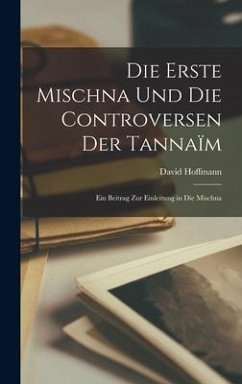 Die Erste Mischna Und Die Controversen Der Tannaïm - Hoffmann, David