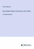 Das Goldene Vliess; Ein Drama in drei Teilen