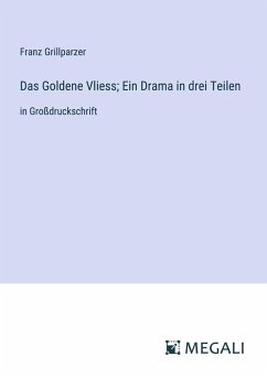 Das Goldene Vliess; Ein Drama in drei Teilen - Grillparzer, Franz