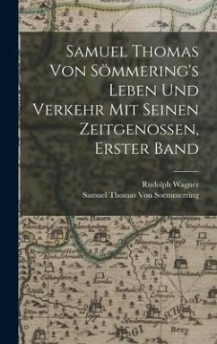 Samuel Thomas Von Sömmering's Leben Und Verkehr Mit Seinen Zeitgenossen, Erster Band - Wagner, Rudolph; Soemmerring, Samuel Thomas Von