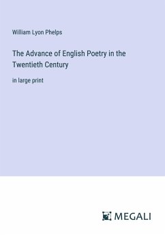 The Advance of English Poetry in the Twentieth Century - Phelps, William Lyon