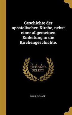 Geschichte der apostolischen Kirche, nebst einer allgemeinen Einleitung in die Kirchengeschichte. - Schaff, Philip