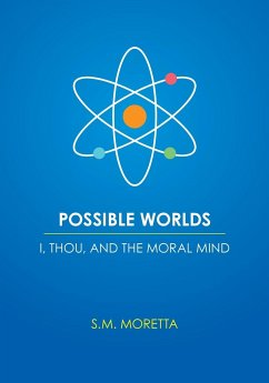 Possible Worlds - I, Thou, and the Moral Mind - Moretta, S. M.