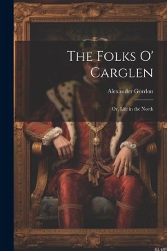The Folks O' Carglen - Gordon, Alexander