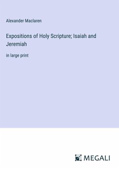 Expositions of Holy Scripture; Isaiah and Jeremiah - Maclaren, Alexander
