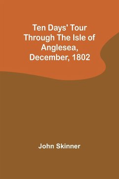 Ten Days' Tour through the Isle of Anglesea, December, 1802 - Skinner, John