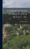Commentar zu Horaz's Oden, Buch I - III...