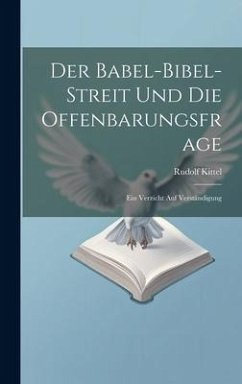 Der Babel-Bibel-Streit Und Die Offenbarungsfrage - Kittel, Rudolf