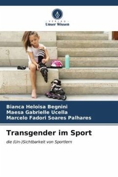Transgender im Sport - Begnini, Bianca Heloisa;Ucella, Maesa Gabrielle;Palhares, Marcelo Fadori Soares