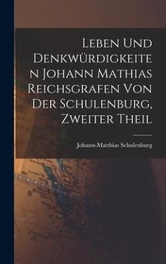 Leben und Denkwürdigkeiten Johann Mathias Reichsgrafen von der Schulenburg, zweiter Theil