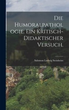 Die Humoralpathologie. Ein kritisch-didaktischer Versuch. - Steinheim, Salomon Ludwig