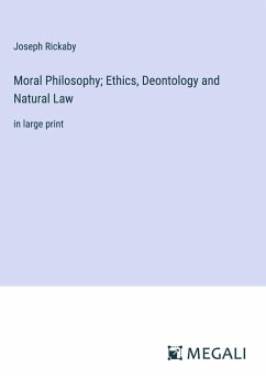 Moral Philosophy; Ethics, Deontology and Natural Law - Rickaby, Joseph