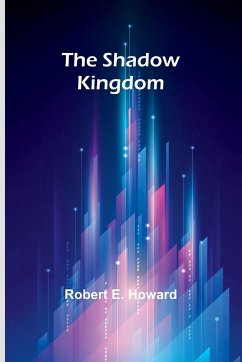 The shadow kingdom - Howard, Robert E.