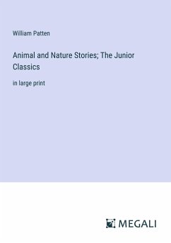 Animal and Nature Stories; The Junior Classics - Patten, William