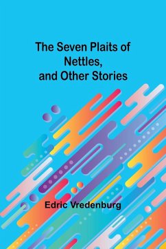 The Seven Plaits of Nettles, and other stories - Vredenburg, Edric
