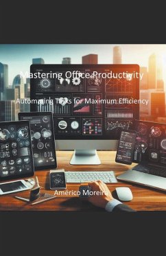Mastering Office Productivity Automating Tasks for Maximum Efficiency - Moreira, Américo