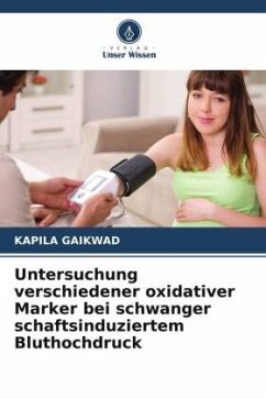 Untersuchung verschiedener oxidativer Marker bei schwanger schaftsinduziertem Bluthochdruck - Gaikwad, Kapila