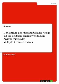 Der Einfluss des Russland-Ukraine-Kriegs auf die deutsche Energiewende. Eine Analyse mittels des Multiple-Streams-Ansatzes - Anonymous