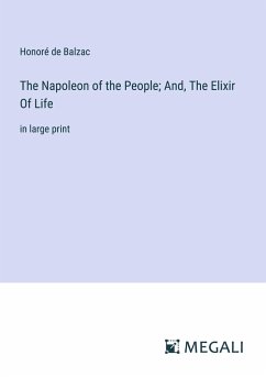 The Napoleon of the People; And, The Elixir Of Life - Balzac, Honoré de