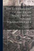 The Government of American Trade Unions, Volume 31, Issues 1-4