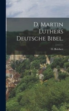 D. Martin Luthers Deutsche Bibel. - Reichert, O.