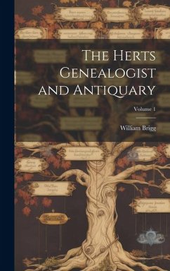 The Herts Genealogist and Antiquary; Volume 1 - Brigg, William