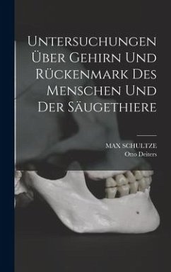 Untersuchungen über Gehirn und Rückenmark des Menschen und der Säugethiere - Deiters, Otto; Schultze, Max