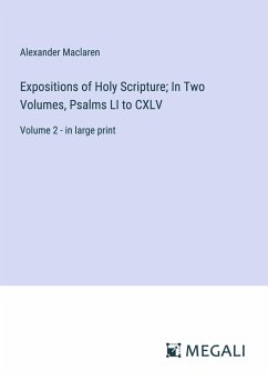 Expositions of Holy Scripture; In Two Volumes, Psalms LI to CXLV - Maclaren, Alexander