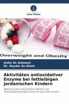 Aktivitäten antioxidativer Enzyme bei fettleibigen jordanischen Kindern - AL-Dalaeen, Anfal;AL-Domi, Dr. Hayder