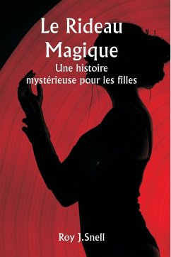 Le rideau magique Une histoire mystérieuse pour les filles - Snell, Roy J.