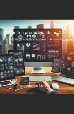 Dominar a produtividade no Office Automatização de tarefas para máxima eficiência - Moreira, Américo