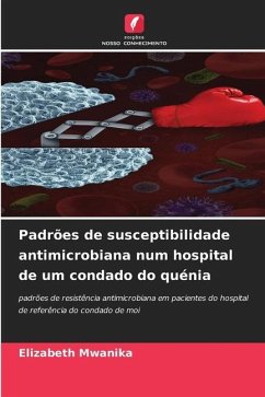 Padrões de susceptibilidade antimicrobiana num hospital de um condado do quénia - Mwanika, Elizabeth