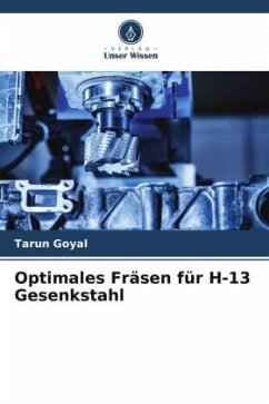 Optimales Fräsen für H-13 Gesenkstahl - Goyal, Tarun