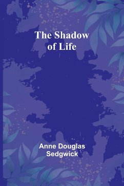 The Shadow of Life - Sedgwick, Anne Douglas