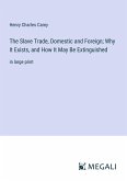 The Slave Trade, Domestic and Foreign; Why It Exists, and How It May Be Extinguished