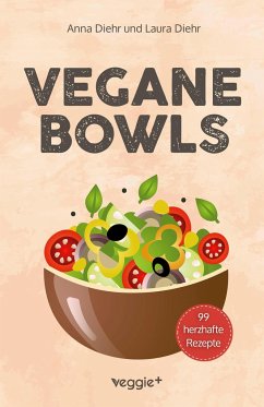 Vegane Bowls - 99 herzhafte Rezepte - Diehr, Anna;Diehr, Laura