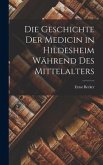 Die Geschichte Der Medicin in Hildesheim Während Des Mittelalters