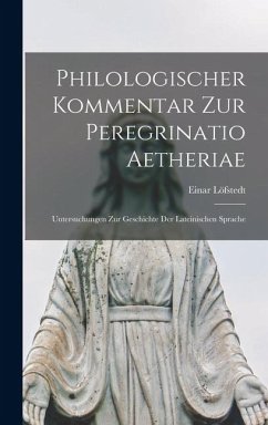 Philologischer kommentar zur Peregrinatio Aetheriae - Löfstedt, Einar