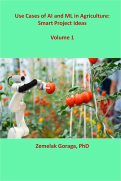 Use Cases of AI and ML in Agriculture: Smart Project Ideas (eBook, ePUB) - Goraga, Zemelak