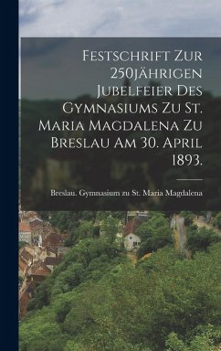 Cover Festschrift zur 250jährigen Jubelfeier des Gymnasiums zu St. Maria Magdalena zu Breslau am 30. April 1893.